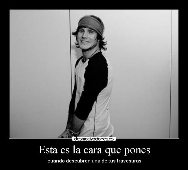 Esta es la cara que pones -