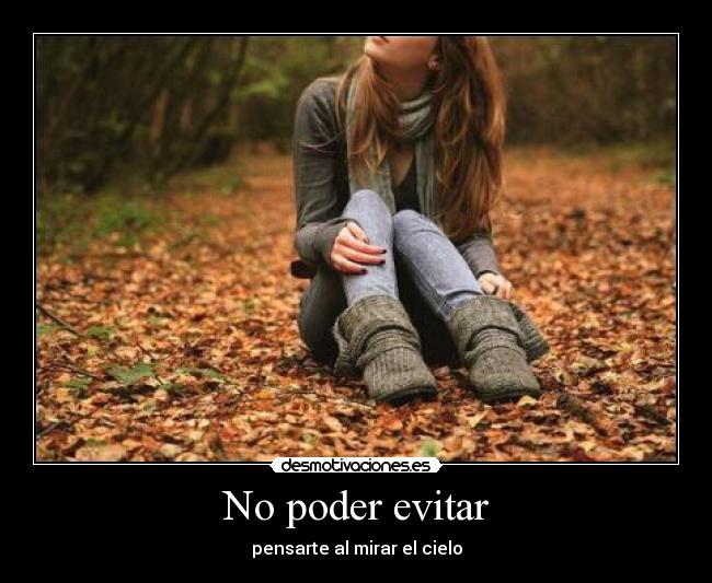 No poder evitar - pensarte al mirar el cielo