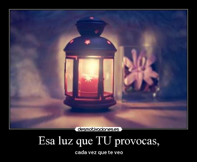 carteles esa luz que provocas desmotivaciones