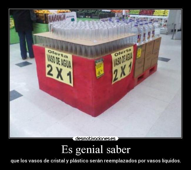 Es genial saber - que los vasos de cristal y plástico serán reemplazados por vasos líquidos.