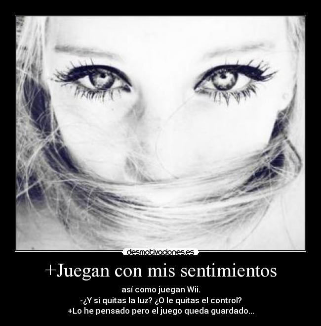 +Juegan con mis sentimientos -