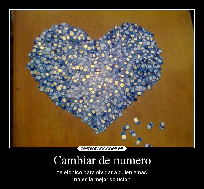 Cambiar de numero - telefonico para olvidar a quien amas
no es la mejor solucion