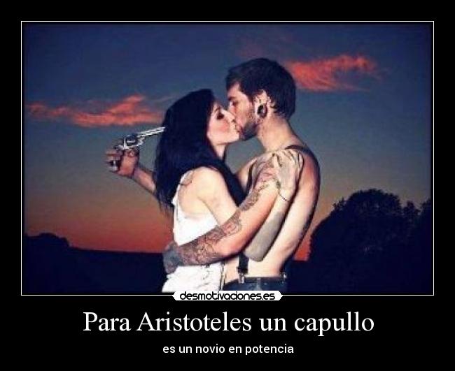 Para Aristoteles un capullo - es un novio en potencia