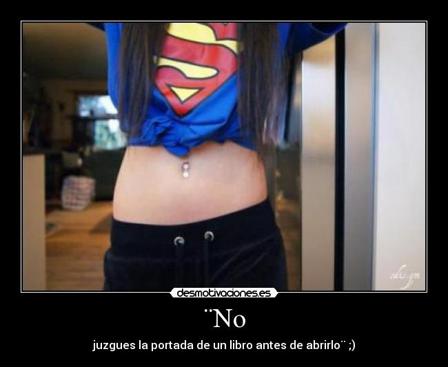 ¨No - juzgues la portada de un libro antes de abrirlo¨ ;)