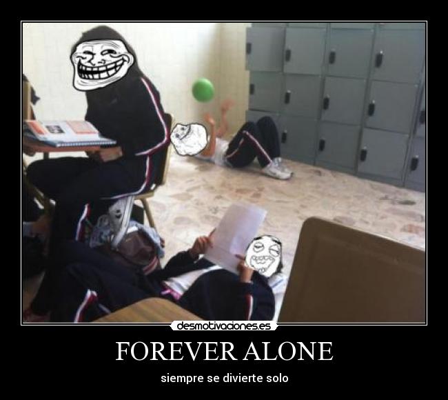 FOREVER ALONE - siempre se divierte solo