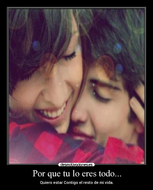 Por que tu lo eres todo... -
