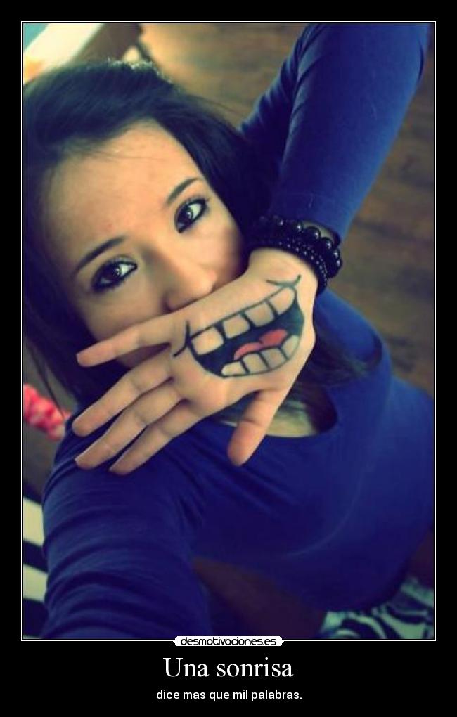 Una sonrisa - dice mas que mil palabras.