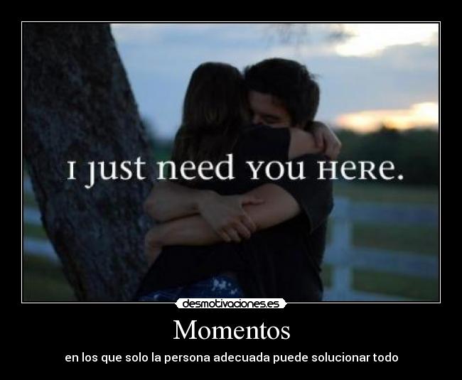 Momentos - en los que solo la persona adecuada puede solucionar todo