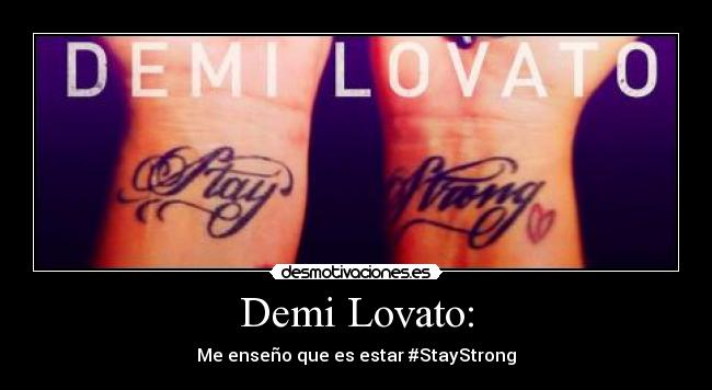 Demi Lovato: - Me enseño que es estar #StayStrong♥