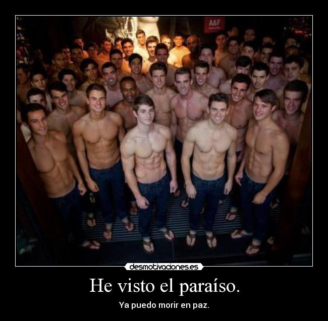 He visto el paraíso. - Ya puedo morir en paz.