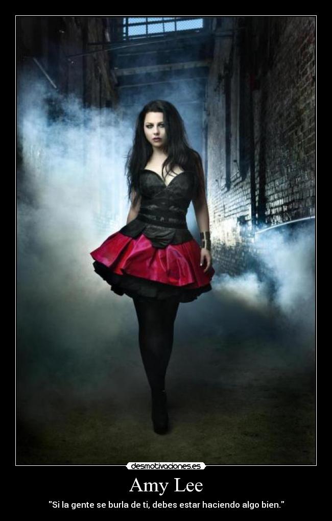 Amy Lee - Si la gente se burla de ti, debes estar haciendo algo bien.