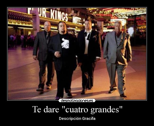 Te dare cuatro grandes -