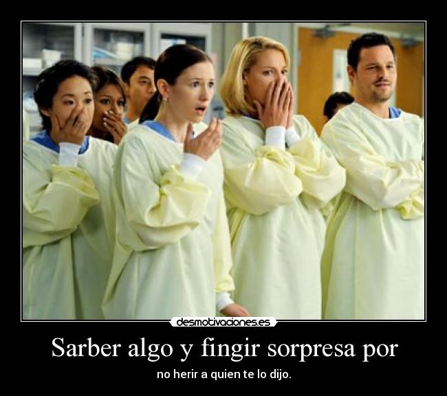 Sarber algo y fingir sorpresa por -