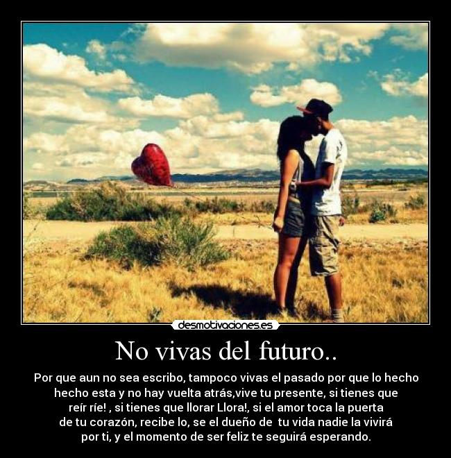 No vivas del futuro.. -