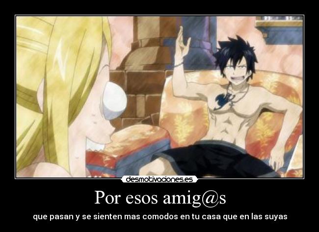 Por esos amig@s - que pasan y se sienten mas comodos en tu casa que en las suyas