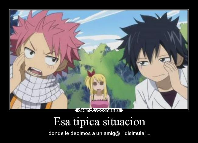 Esa tipica situacion - donde le decimos a un amig@ disimula...