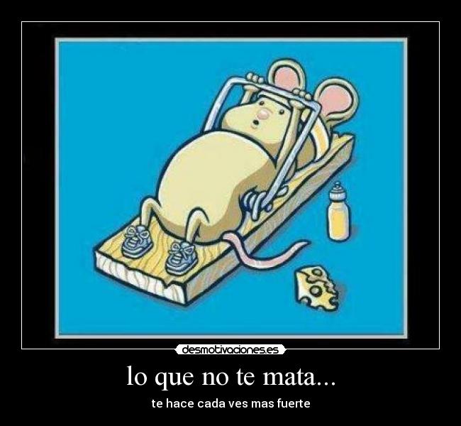 lo que no te mata... - 