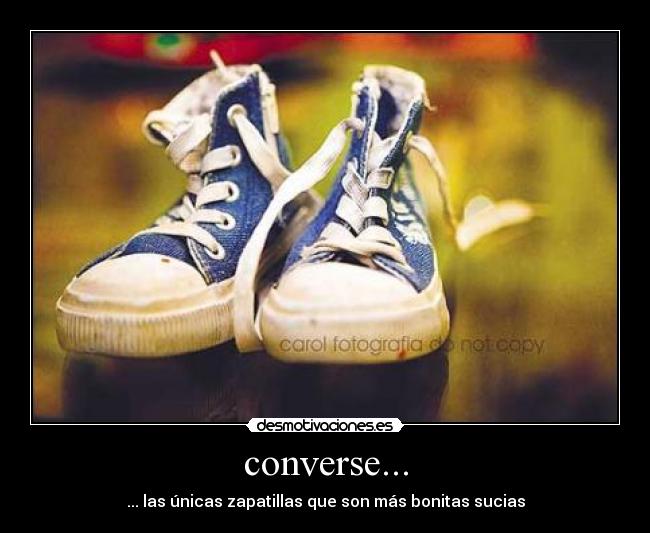 converse... - ... las únicas zapatillas que son más bonitas sucias