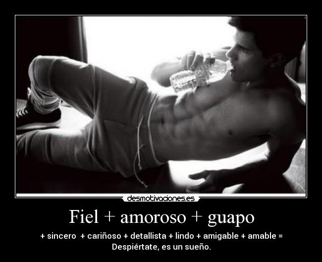 Fiel + amoroso + guapo -