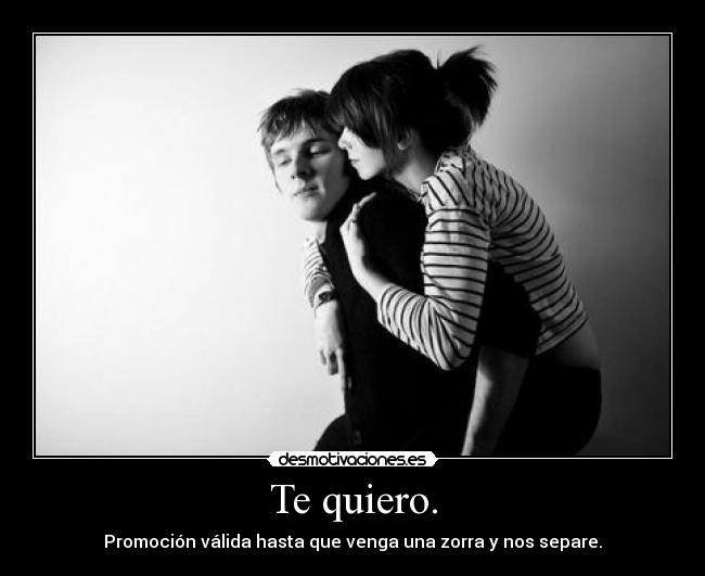 Te quiero. -