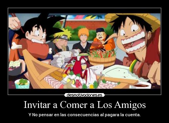 carteles amigos invitar ichigo naruto goku luffy desmotivaciones