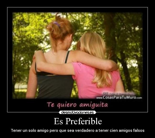 Es Preferible - Tener un solo amigo pero que sea verdadero a tener cien amigos falsos