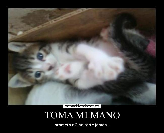 TOMA MI MANO - prometo nO soltarte jamas...