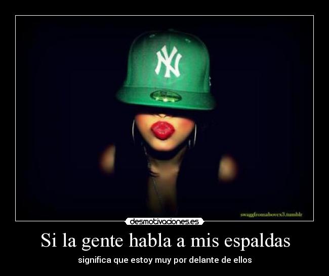 Si la gente habla a mis espaldas - significa que estoy muy por delante de ellos