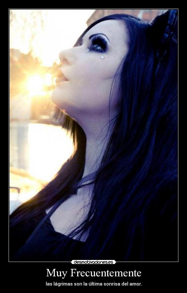 Muy Frecuentemente - las lágrimas son la última sonrisa del amor.