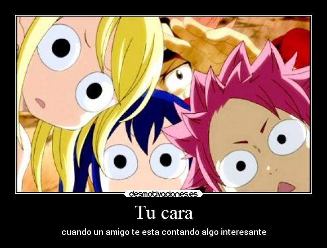 Tu cara - cuando un amigo te esta contando algo interesante
