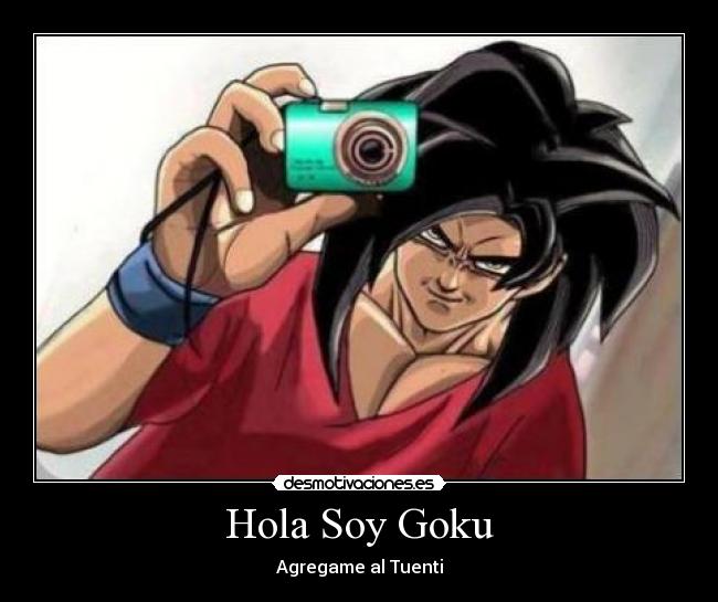 Hola Soy Goku - Agregame al Tuenti