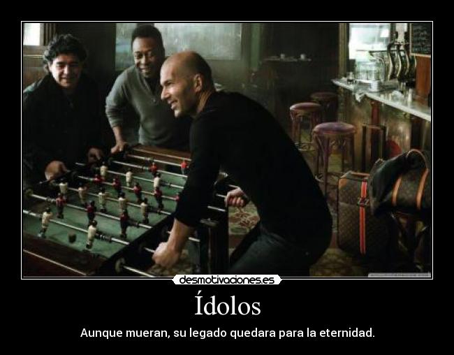 Ídolos - Aunque mueran, su legado quedara para la eternidad.