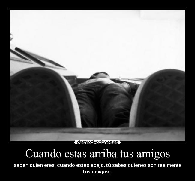 carteles amigos cuando estas arriba tus amigos desmotivaciones