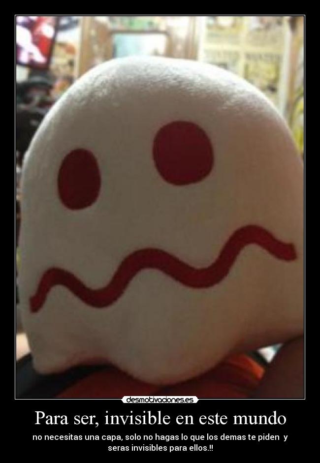 Para ser, invisible en este mundo -