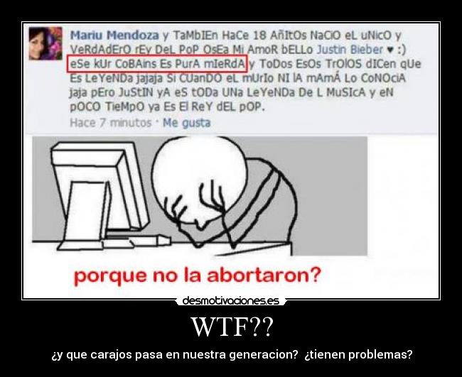 WTF?? - ¿y que carajos pasa en nuestra generacion? ¿tienen problemas?