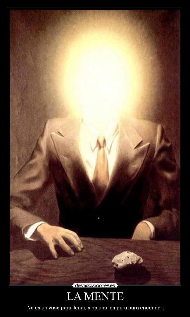 LA MENTE - No es un vaso para llenar, sino una lámpara para encender.