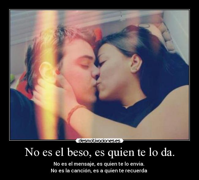 No es el beso, es quien te lo da. - 