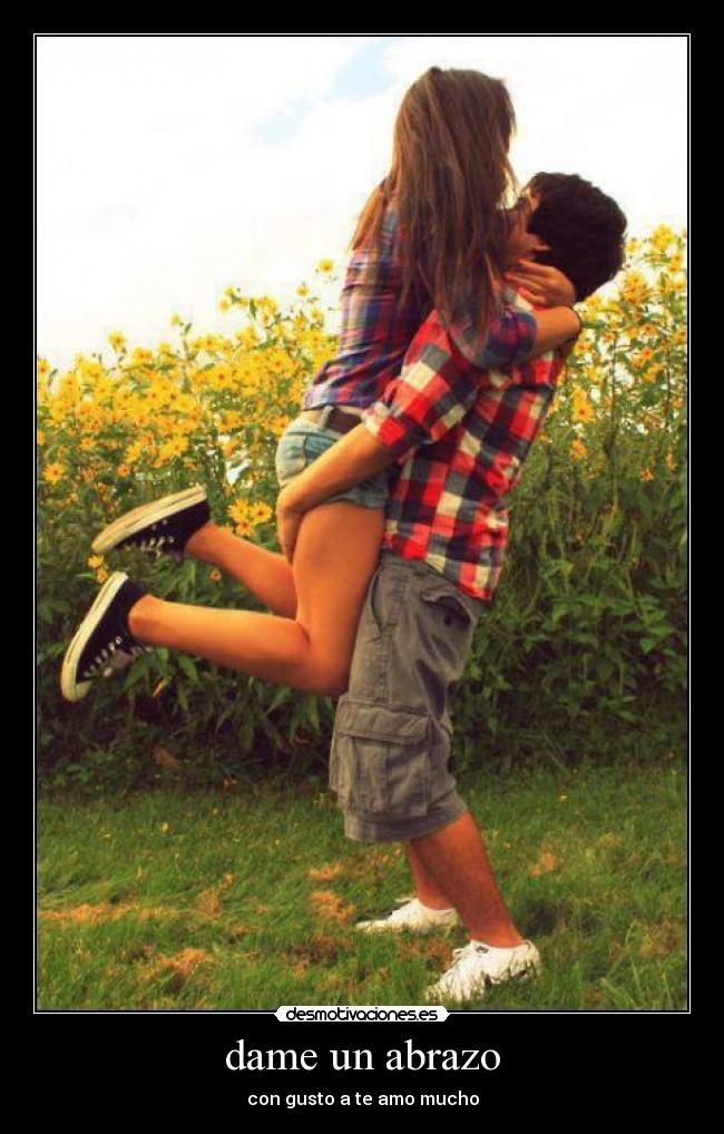 dame un abrazo - con gusto a te amo mucho