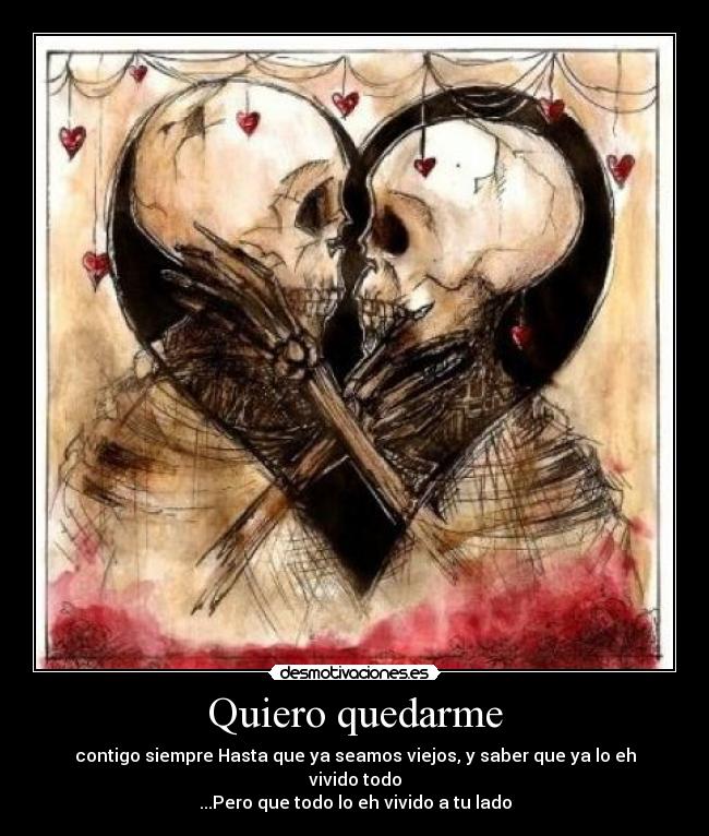 Quiero quedarme - contigo siempre Hasta que ya seamos viejos, y saber que ya lo eh vivido todo
...Pero que todo lo eh vivido a tu lado