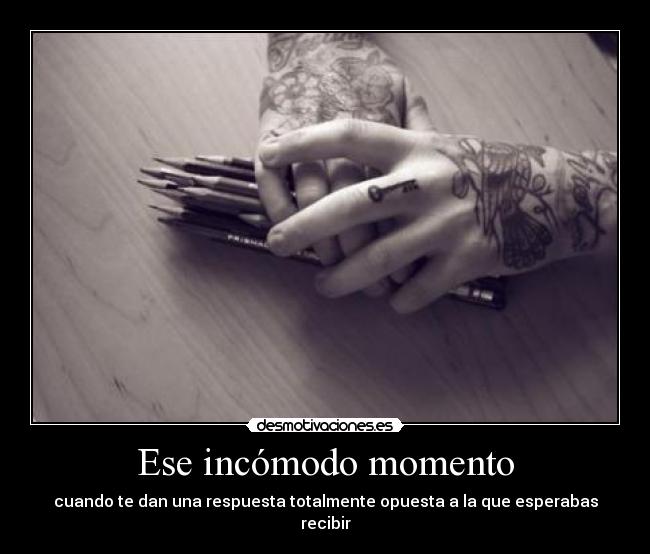 Ese incómodo momento - cuando te dan una respuesta totalmente opuesta a la que esperabas recibir