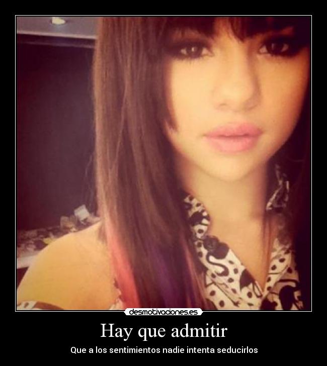 Hay que admitir - Que a los sentimientos nadie intenta seducirlos