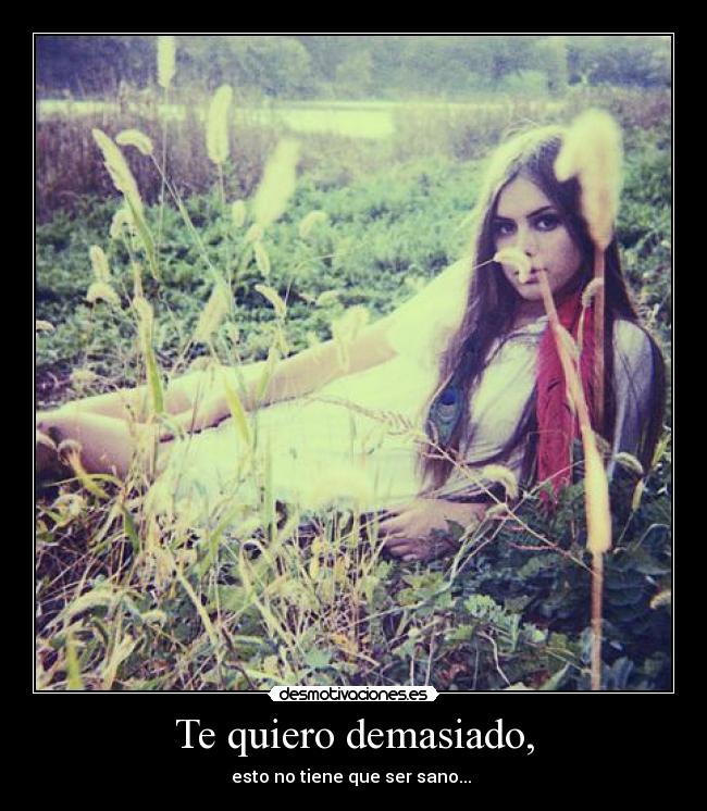 Te quiero demasiado, - esto no tiene que ser sano... ♥