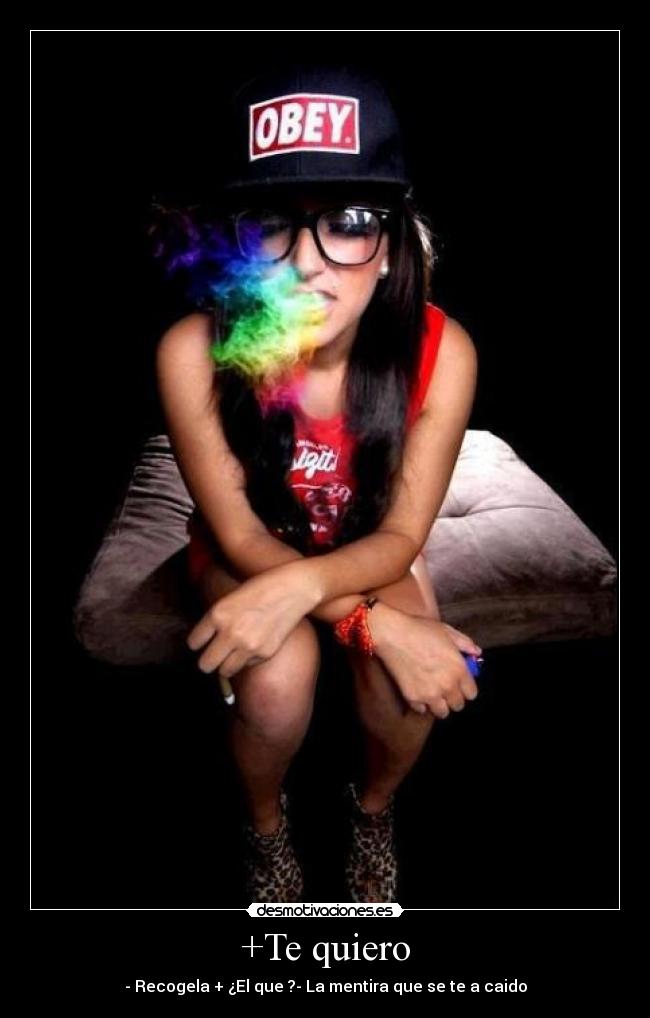 +Te quiero - - Recogela + ¿El que ?- La mentira que se te a caido
