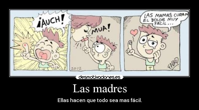 Las madres - Ellas hacen que todo sea mas fácil.