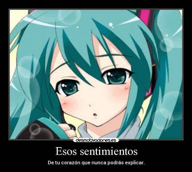 Esos sentimientos - De tu corazón que nunca podrás explicar.