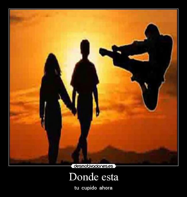 Donde esta - tu cupido ahora