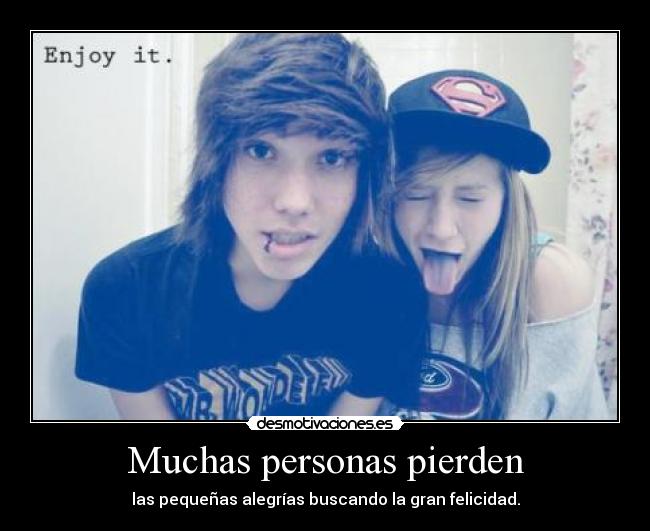 Muchas personas pierden - las pequeñas alegrías buscando la gran felicidad.