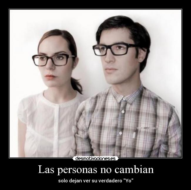 Las personas no cambian - solo dejan ver su verdadero Yo