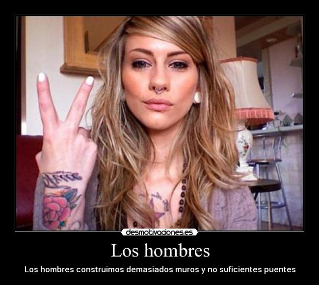 Los hombres - Los hombres construimos demasiados muros y no suficientes puentes