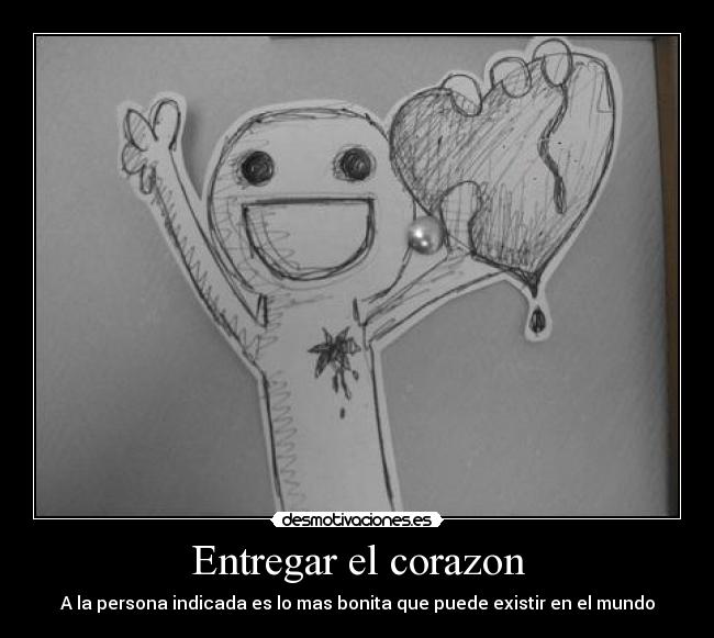 Entregar el corazon - A la persona indicada es lo mas bonita que puede existir en el mundo